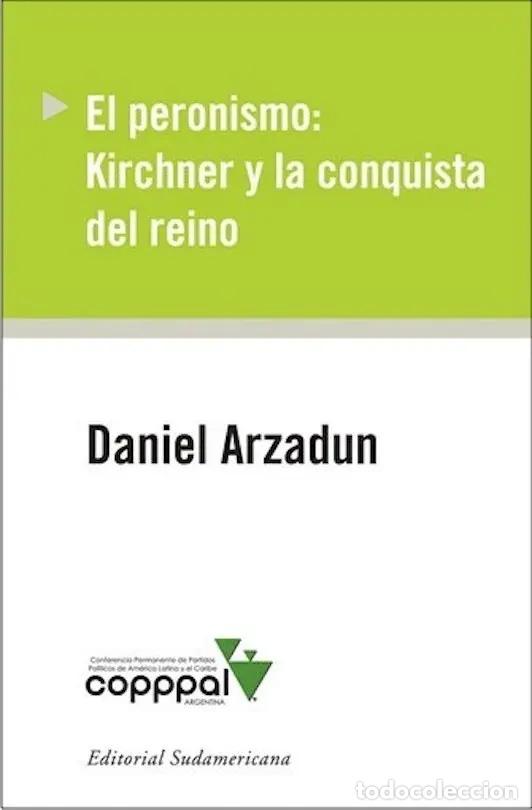 books: Peronismo: Kirchner Y La Conquista Del R - Arzadun, Daniel
