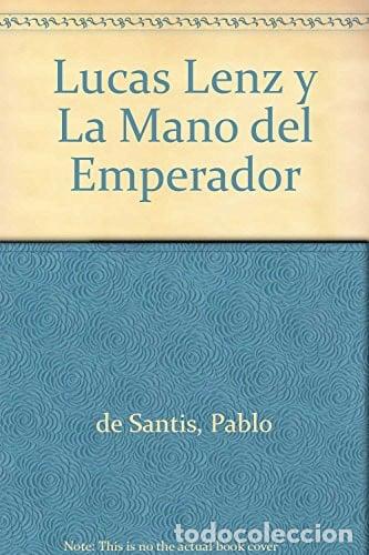 books: Lucas Lenz Y La Mano Del Emperador (spanish Edition) - De Sa - DE SANTIS, PABLO