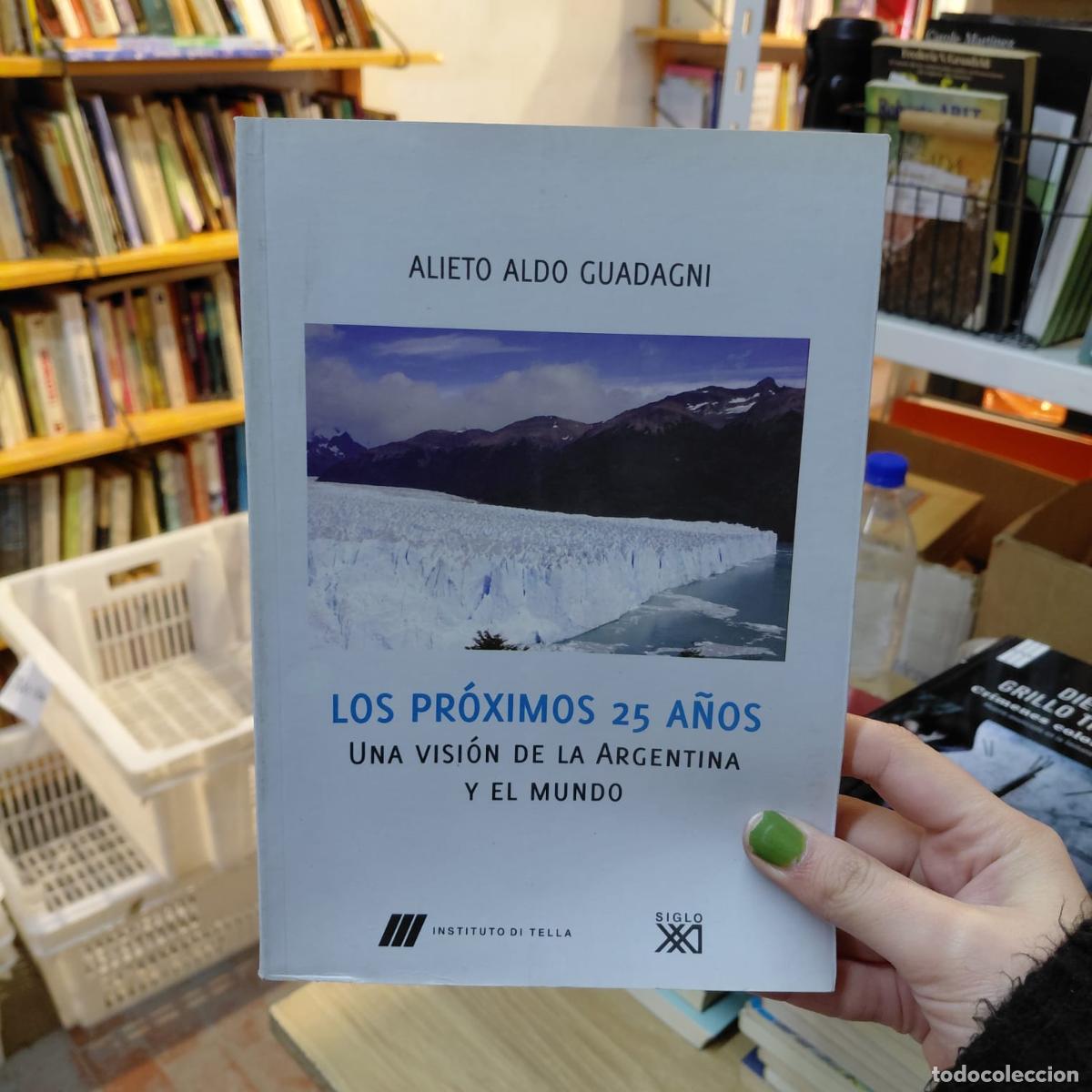 B&uuml;cher: Los Proximos 25 Anos: Una Vision De La Argentina Y El Mundo: - Guadagni, Alieto Aldo &nbsp;-