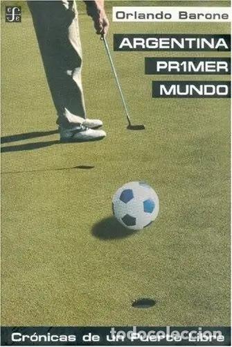 Libros: Argentina Primer Mundo. Cr&oacute;nicas De Un Puerto Libre (spanish - Barone Orlando