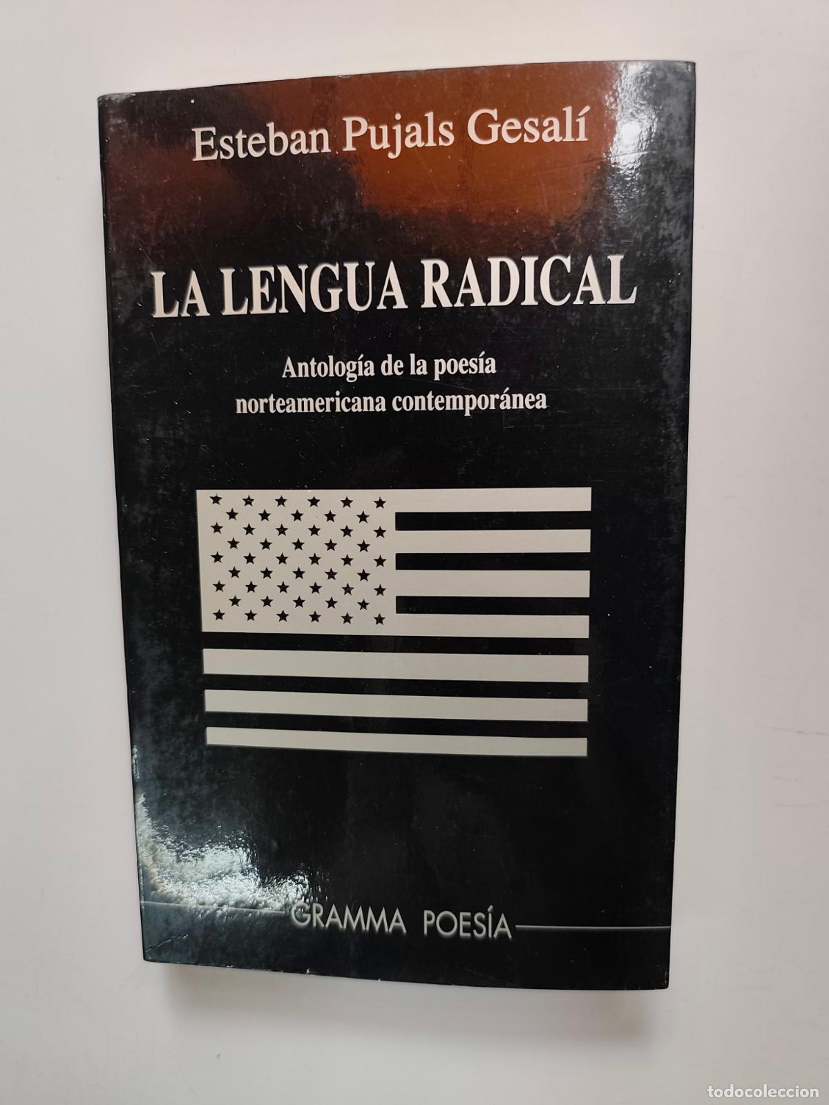 Livres: Esteban Pujals Gesal&iacute; - La lengua radical. Antolog&iacute;a de la poes&iacute;a norteamericana contempor&aacute;nea