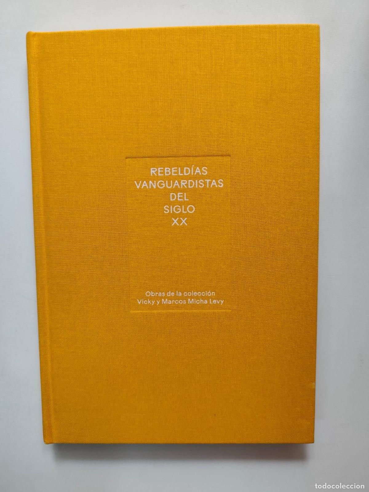 Livres: Rebeld&iacute;as vanguardistas del siglo XX. Obras de la Colecci&oacute;n Vicky y Marcos Micha Levy