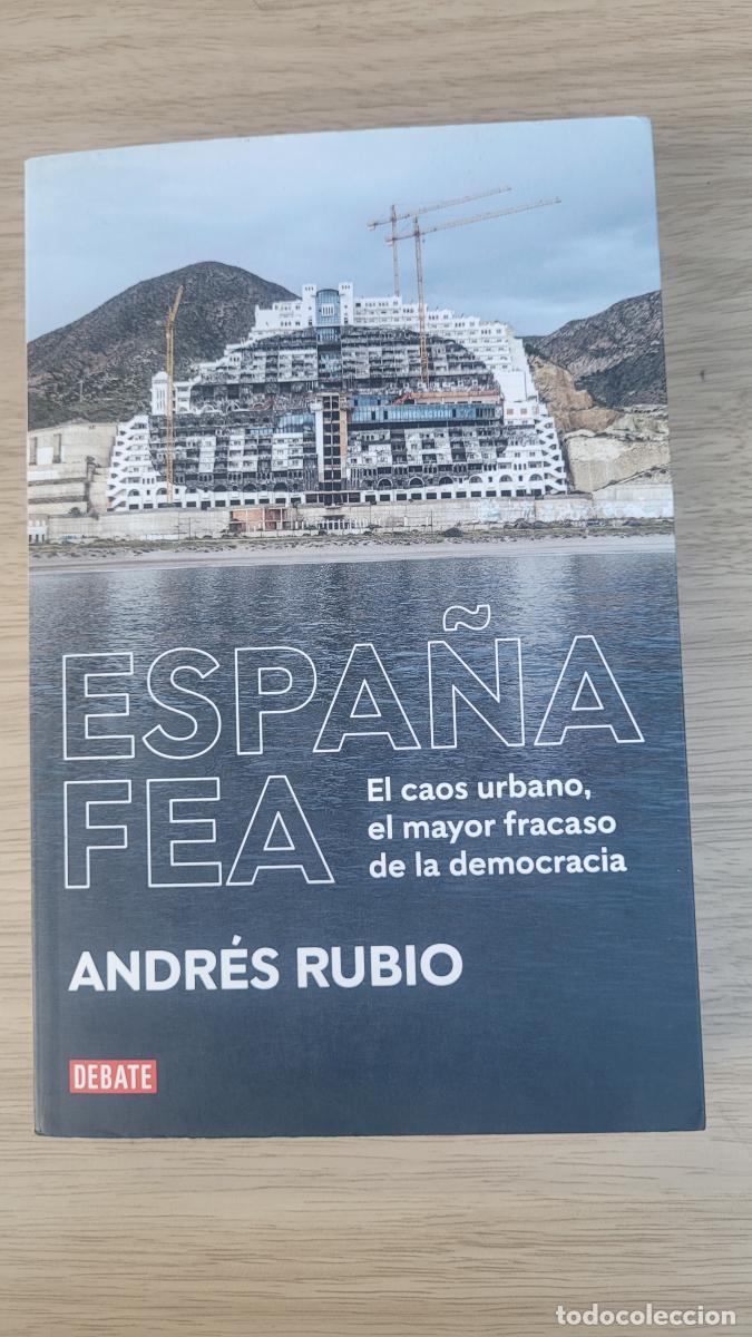 Libros: Espa&ntilde;a fea. El caos urbano, el mayor fracaso de la democracia. - Rubio, Andr&eacute;s
