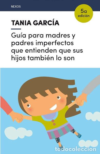 Libros: Gu&iacute;a para madres y padres imperfectos que entienden que sus hijos tambi&eacute;n lo son- 9788416918225