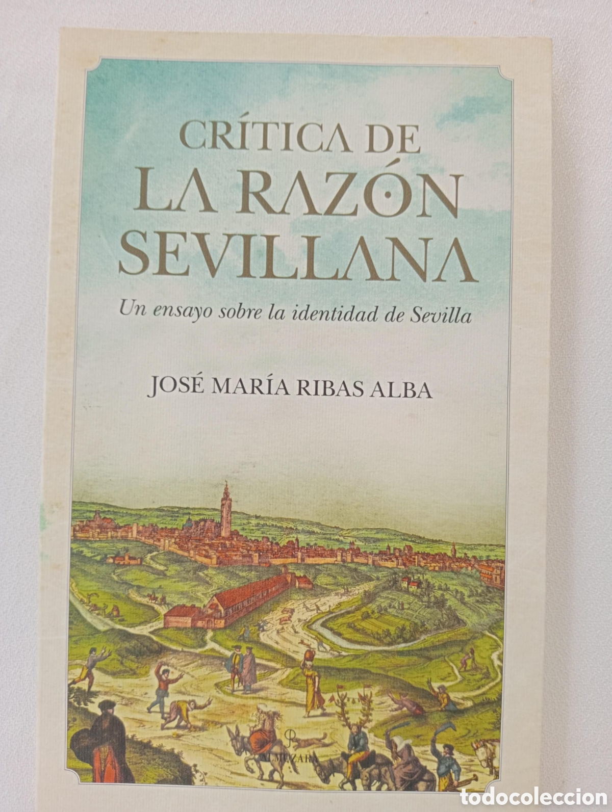 Libros: Cr&iacute;tica de la raz&oacute;n sevillana. Un ensayo sobre la identidad sevillana / Ribas Alba, Jos&eacute; Mar&iacute;a