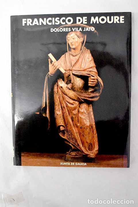 Libros: Francisco de Moure: Vila Jato, Dolores.- Vila Jato, Dolores