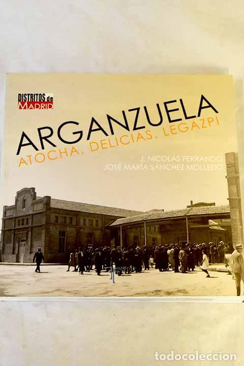 Libros: Arganzuela: Atocha, Delicias, Legazpi.- Ferrando, J. Nicol&aacute;s
