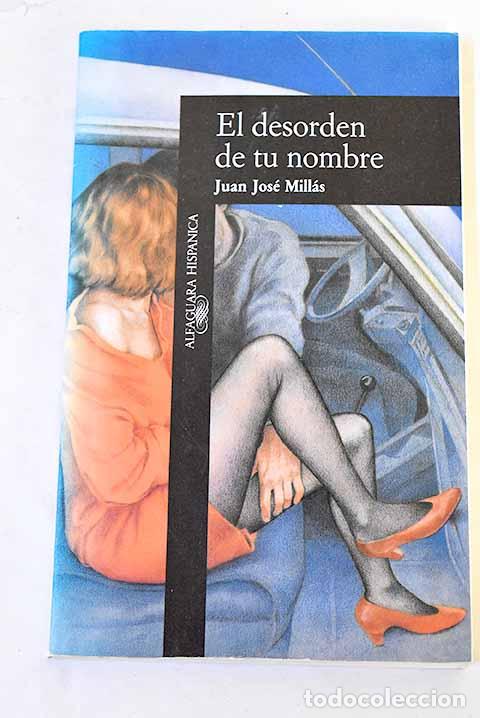 Livres: El desorden de tu nombre.- Mill&aacute;s, Juan Jos&eacute;