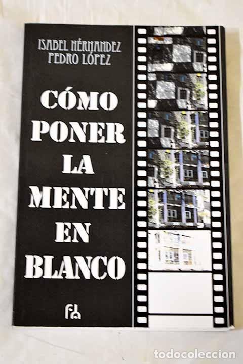 Livres: C&oacute;mo poner la mente en blanco.- Hern&aacute;ndez Fern&aacute;ndez del Valle, Isabel