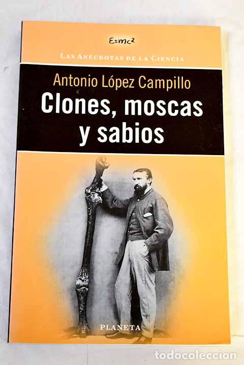 Libros: Clones, moscas y sabios.- L&oacute;pez Campillo, Antonio