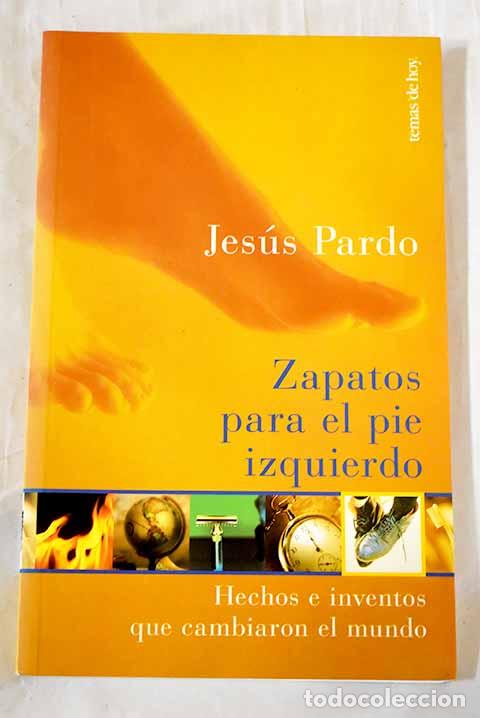 Libros: Zapatos para el pie izquierdo : hechos e inventos que cambiaron el mundo.- Pardo, Jes&uacute;s