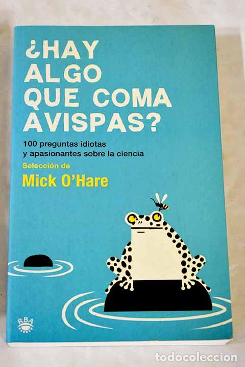 Libros: &iquest;Hay algo que coma avispas?: 100 preguntas idiotas y apasionantes sobre la ciencia