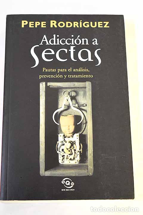 Libros: Adicci&oacute;n a sectas : pautas para el an&aacute;lisis, prevenci&oacute;n y tratamiento.- Rodr&iacute;guez, Pepe