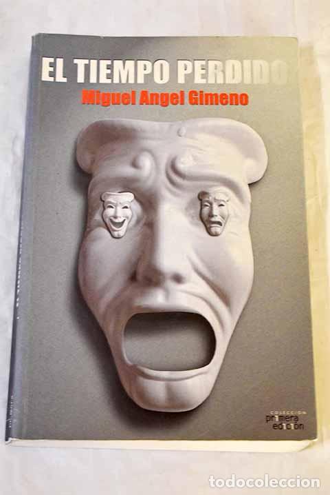 Libros: El tiempo perdido: Gimeno Garc&iacute;a, Miguel &Aacute;ngel.- Gimeno Garc&iacute;a, Miguel &Aacute;ngel