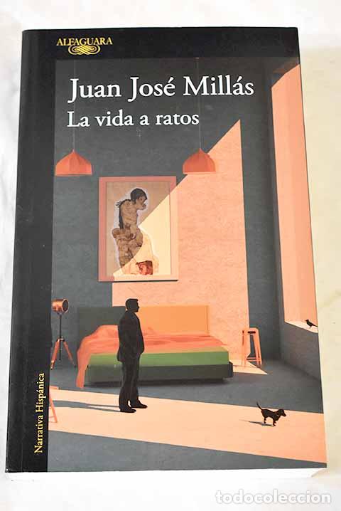 Libros: La vida a ratos: Mill&aacute;s, Juan Jos&eacute;.- Mill&aacute;s, Juan Jos&eacute;