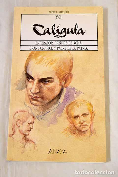 Libros: Yo, Cal&iacute;gula: Sauquet, Michel.- Sauquet, Michel