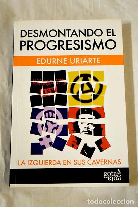 Livros em segunda m&atilde;o: Desmontando el progresismo: la izquierda en sus cavernas.- Uriarte, Edurne