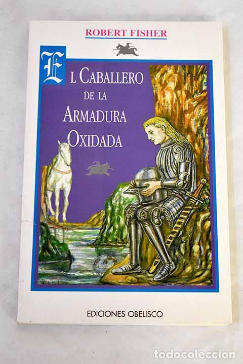 Libros: El caballero de la armadura oxidada.- Fisher, Robert