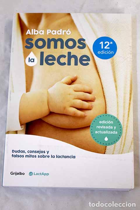 Libros: Somos la leche: dudas, consejos y falsos mitos sobre la lactancia.- Padr&oacute;, Alba