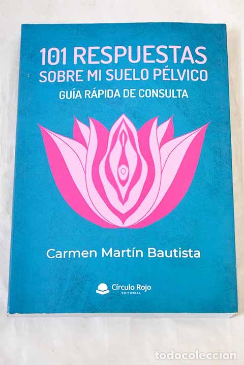 Libros: 101 respuestas sobre mi suelo p&eacute;lvico: gu&iacute;a r&aacute;pida de consulta.- Mart&iacute;n Bautista, Carmen