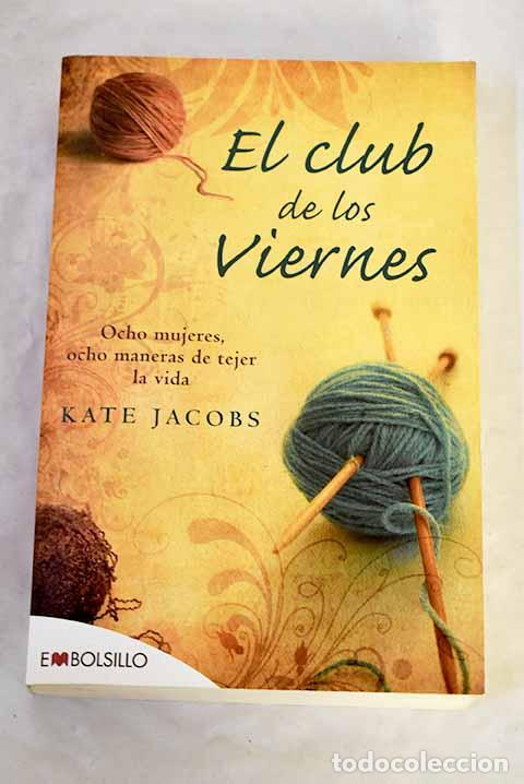 Libros: El club de los viernes: ocho mujeres, ocho maneras de tejer la vida.- Jacobs, Kate