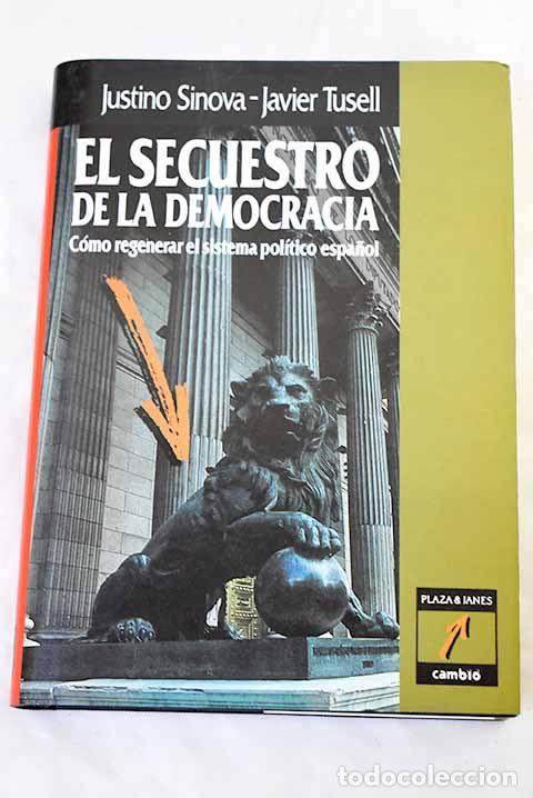 Libros: El secuestro de la democracia: c&oacute;mo regenerar el sistema pol&iacute;tico espa&ntilde;ol.- Sinova, Justino