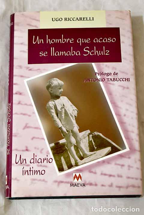 Libros: Un hombre que acaso se llama Schulz : un diario &iacute;ntimo.- Riccarelli, Ugo
