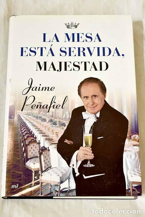 Libros: La mesa est&aacute; servida, Majestad.- Pe&ntilde;afiel, Jaime