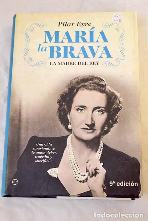 Libros: Mar&iacute;a la Brava: la madre del Rey : una vida apasionante de amor, deber, tragedia y sacrificio