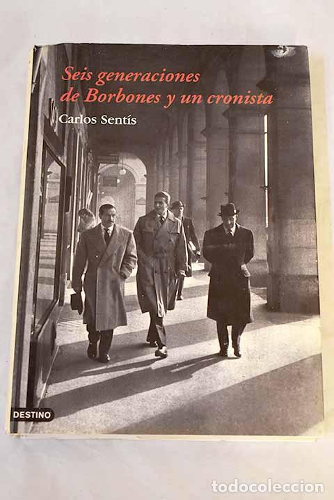 Libros: Seis generaciones de Borbones y un cronista.- Sent&iacute;s, Carlos