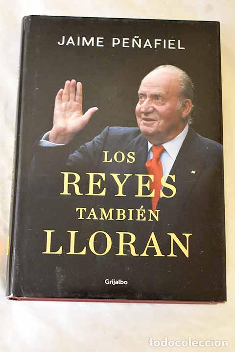 Libros: Los reyes tambi&eacute;n lloran.- Pe&ntilde;afiel, Jaime
