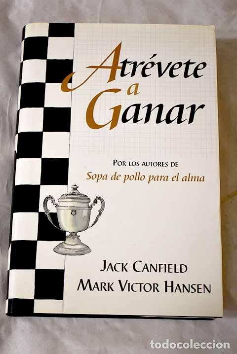 Libros: Atr&eacute;vete a ganar: Canfield, Jack.- Canfield, Jack