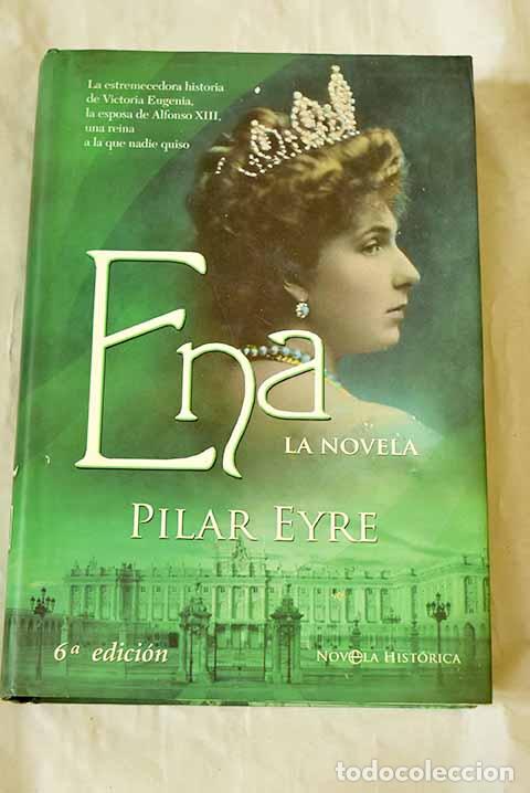 Livros em segunda m&atilde;o: Ena: la estremecedora historia de Victoria Eugenia, la esposa de Alfonso XIII.- Eyre, Pilar