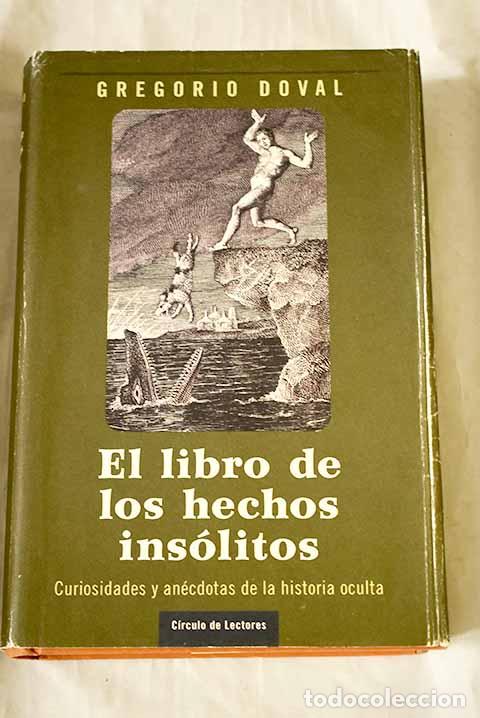 B&uuml;cher: El libro de los hechos ins&oacute;litos: curiosidades y an&eacute;cdotas de la historia oculta.- Doval, Gregorio