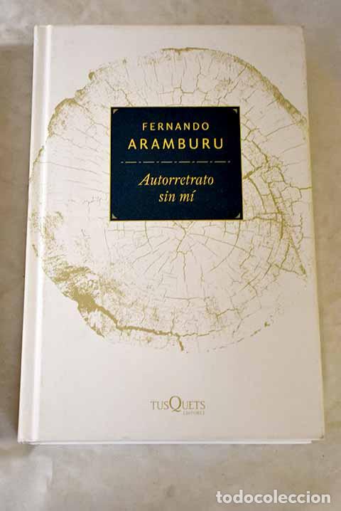 Libros: Autorretrato sin m&iacute;: Aramburu, Fernando.- Aramburu, Fernando