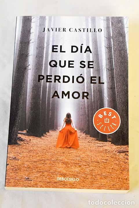 Libros: El d&iacute;a que se perdi&oacute; el amor.- Castillo, Javier