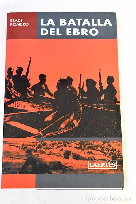 Libros: La Batalla del Ebro: Romero Garc&iacute;a, Eladi.- Romero Garc&iacute;a, Eladi