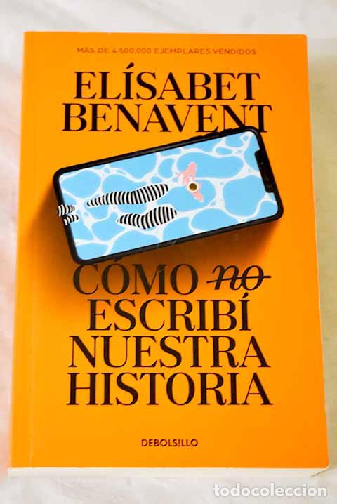 Libros: C&oacute;mo (no) escrib&iacute; nuestra historia.- Benavent, El&iacute;sabet