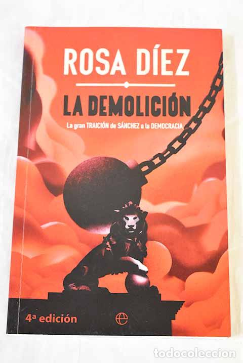 Livros em segunda m&atilde;o: La demolici&oacute;n: la gran traici&oacute;n de S&aacute;nchez a la democracia.- D&iacute;ez, Rosa
