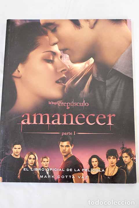 Livros em segunda m&atilde;o: Amanecer: la saga Crep&uacute;sculo : el libro oficial de la pel&iacute;cula.- Vaz, Mark Cotta