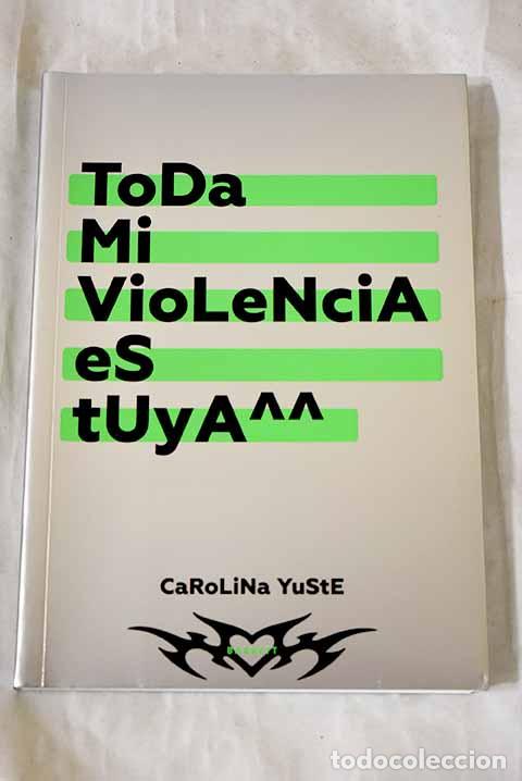 B&uuml;cher: Toda mi violencia es tuya.- Yuste, Carolina
