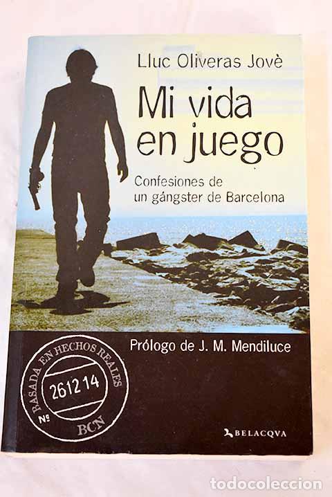 Libros: Mi vida en juego: confesiones de un g&aacute;ngster de Barcelona.- Oliveras, Lluc