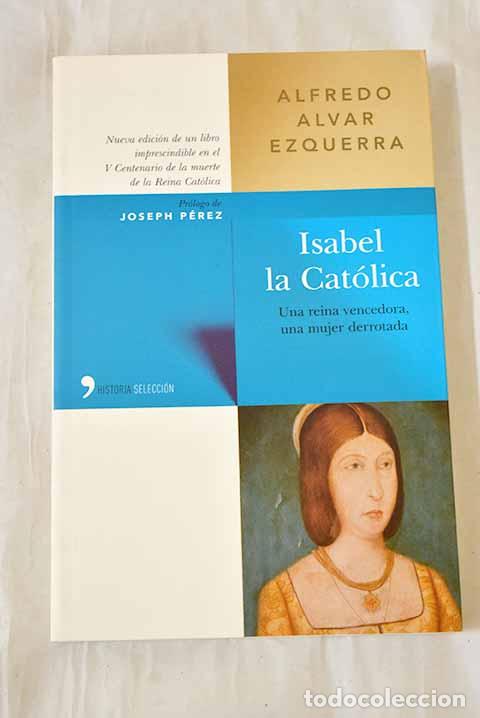 Libros: Isabel la Cat&oacute;lica: una reina vencedora, una mujer derrotada.- Alvar Ezquerra, Alfredo