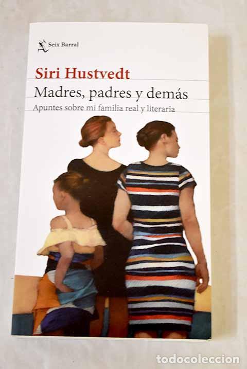 Libros: Madres, padres y dem&aacute;s: apuntes sobre mi familia real y literaria.- Hustvedt, Siri