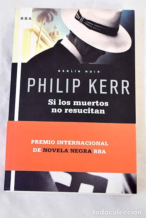 Libros: Si los muertos no resucitan.- Kerr, Philip