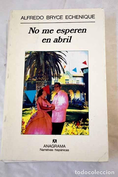 Libros: No me esperen en abril.- Bryce Echenique, Alfredo