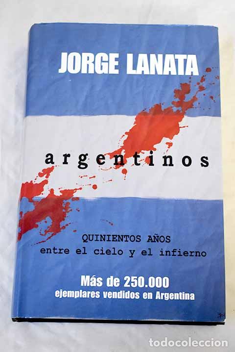 B&uuml;cher: Argentinos: quinientos a&ntilde;os entre el cielo y el infierno.- Lanata, Jorge