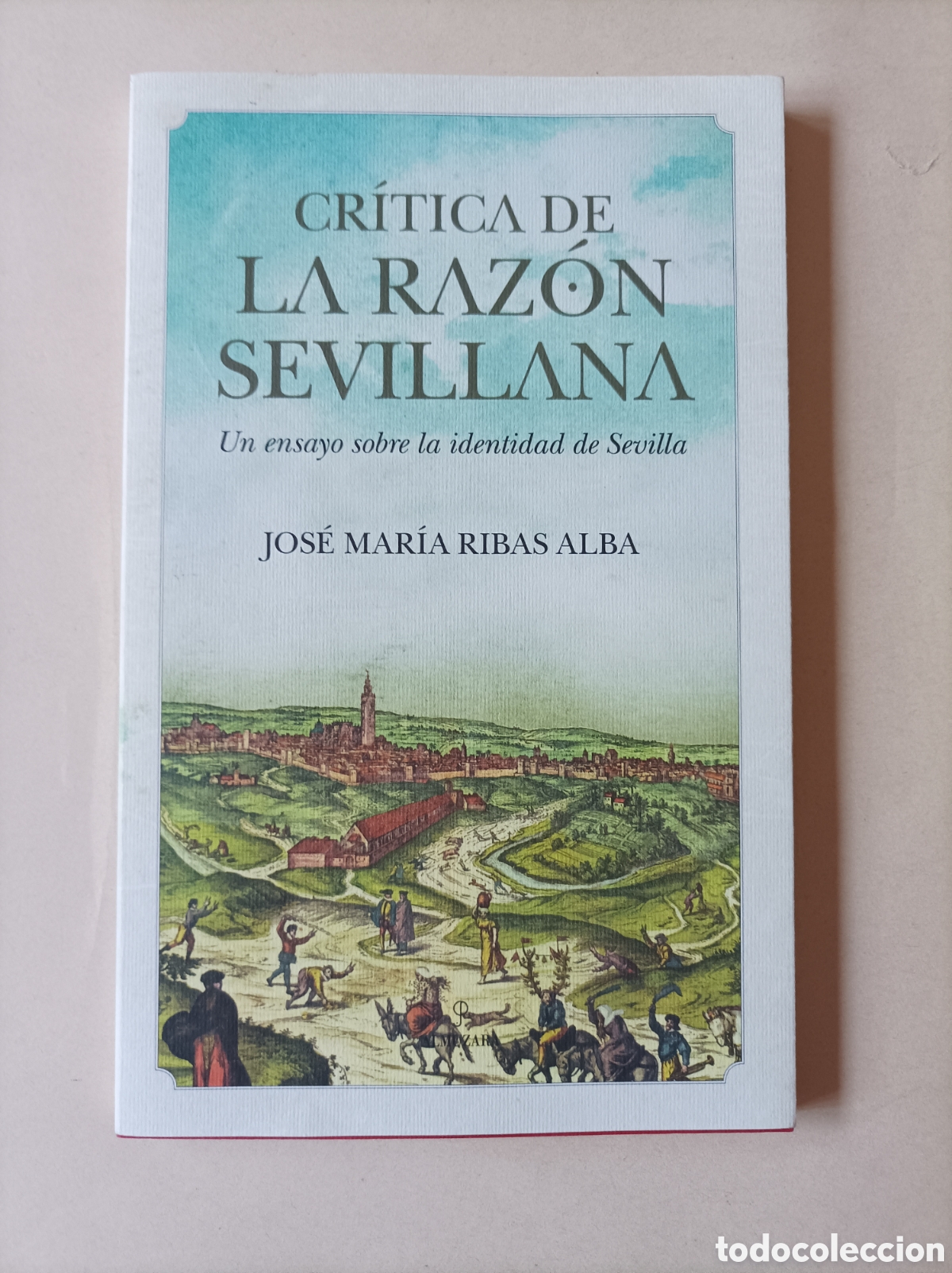 books: Cr&iacute;tica de la raz&oacute;n sevillana. Un ensayo sobre la identidad sevillana / Ribas Alba, Jos&eacute; Mar&iacute;a