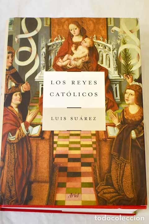 Libros: Los Reyes Cat&oacute;licos: Su&aacute;rez Fern&aacute;ndez, Luis.- Su&aacute;rez Fern&aacute;ndez, Luis