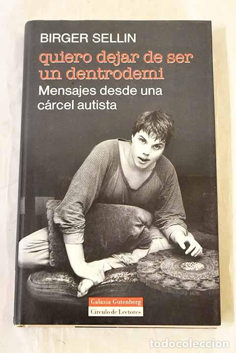 Libros: Quiero dejar de ser un dentrodem&iacute; : mensajes desde una c&aacute;rcel autista.- Sellin, Birger
